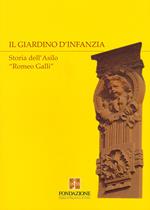 Il giardino d'infanzia. Storia dell'asilo «Romeo Galli»