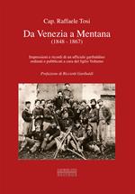 Da Venezia a Mentana (1848-1867). Impressioni e ricordi di un ufficiale garibaldino ordinati e pubblicati a cura del figlio Volturno