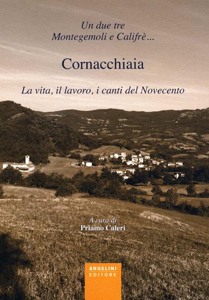 Un due tre Montegemoli e Califrè... Cornacchiaia. La vita, il lavoro, i canti del Novecento - copertina