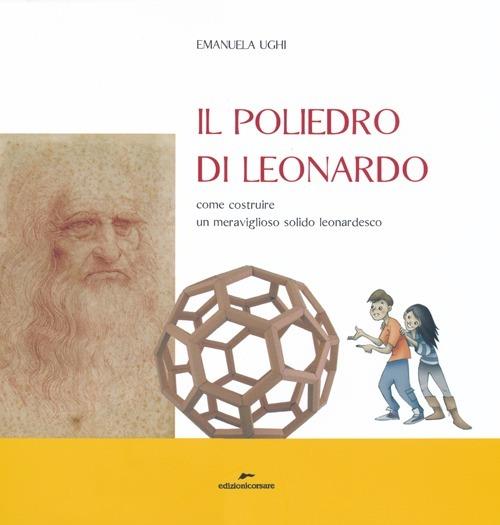Il poliedro di Leonardo. Come costruire un meraviglioso solido leonardesco - Emanuela Ughi - copertina