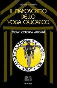 Il manoscritto dello yoga caucasico - Stefan Colonna Walewski - copertina