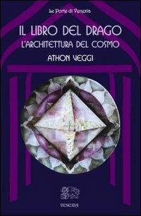 Il libro del drago: l'architettura del cosmo - Athon Veggi - copertina