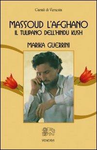 Massoud l'afghano. Il tulipano dell'Hindu Kush - Marika Guerrini - copertina