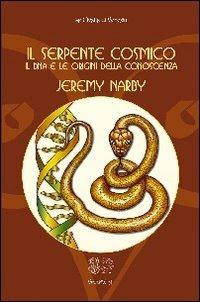 Il serpente cosmico. Il DNA e le origini della conoscenza - Jeremy Narby - copertina