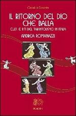 Il ritorno del Dio che balla. Culti e riti del tarantolismo in Italia