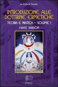 Introduzione alle dottrine ermetiche. Teoria e pratica. Vol. 1 - Franz Bardon - copertina