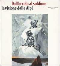 Dall'orrido al sublime. La visione delle Alpi - copertina