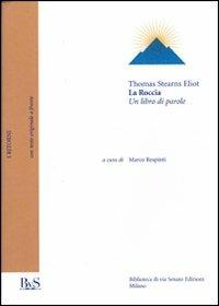 La roccia. Un libro di parole. Testo inglese a fronte - Thomas S. Eliot - copertina