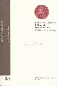 Il libro della nuova cavalleria-De laude novae militiae - Bernardo di Chiaravalle (san) - copertina