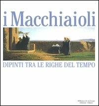 I Macchiaioli. Dipinti tra le righe del tempo. Catalogo della mostra (Milano, 3 dicembre 2005-14 maggio 2006) - copertina