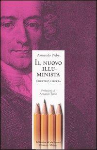 Il nuovo illuminista. Obiettivo libertà - Armando Plebe - copertina