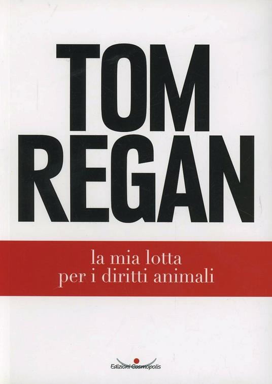La mia lotta per i diritti animali - Tom Regan - copertina