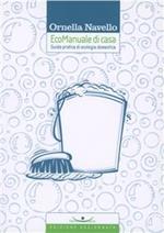 Ecomanuale di casa. Guida pratica di ecologia domestica