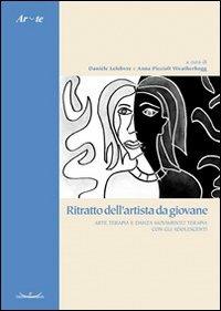 Ritratto dell'artista da giovane. Arte terapia e danza movimento terapia con gli adolescenti - copertina