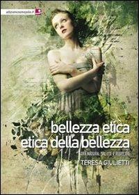 Bellezza etica, etica delle bellezza. Tra natura, salute e rispetto - Teresa Giulietti - copertina