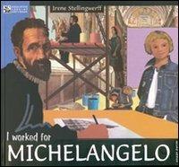 I worked for Michelangelo - Irene Stellingwerff - copertina