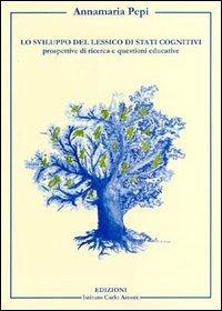Lo sviluppo del lessico di stati cognitivi. Prospettive di ricerca e questioni educative - Annamaria Pepi - copertina