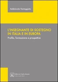 L' insegnante di sostegno in Italia e in Europa. Profilo, formazione e prospettive - Addolorata Vantaggiato - copertina