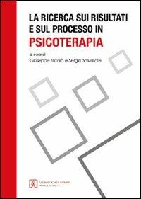 La ricerca sui risultati e sul processo in psicoterapia - Giuseppe Nicolò,Sergio Salvatore - copertina