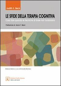 Le sfide della terapia cognitiva. Cosa fare quando le tecniche di base non funzionano - Judith S. Beck - copertina