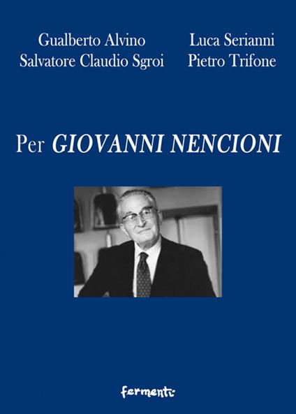 Per Giovanni Nencioni - Gualberto Alvino,Luca Serianni,Salvatore Claudio Sgroi - copertina