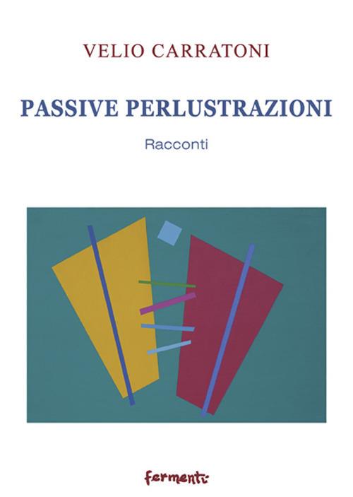 Passive perlustrazioni. Racconti - Velio Carratoni - copertina