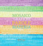 Mosaico di grafiche, parole, materia. Catalogo della mostra. Ediz. illustrata