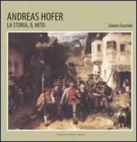 Andreas Hofer. La storia, il mito - Gianni Faustini - copertina