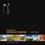 Costruire il trentino. Premio di architettura 2001-2008. Ediz. illustrata