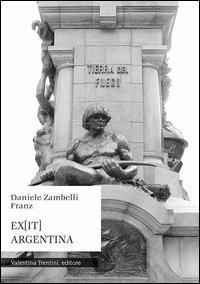 Ex-it Argentina. Viaggio in Sudamerica - Daniele Zambelli Franz - copertina