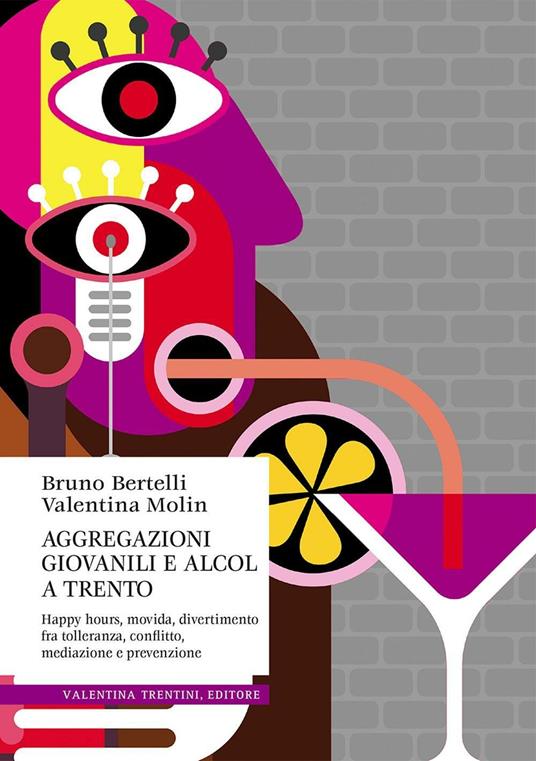 Aggregazioni giovanili e alcol a Trento. Happy hours, movida, divertimento fra tolleranza, conflitto, mediazione e prevenzione - Bruno Bertelli,Valentina Molin - copertina