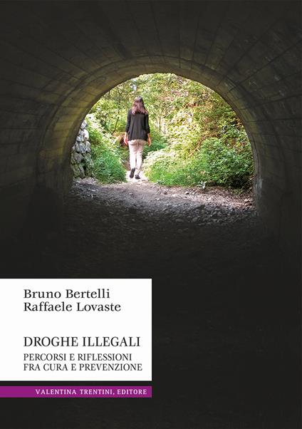 Droghe illegali. Percorsi e riflessioni fra cura e prevenzione - Bruno Bertelli,Raffaele Lovaste - copertina