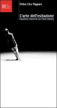 L' arte dell'esitazione. Quattro esercizi brevi su Paul Valéry - Felice Ciro Papparo - copertina