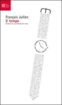Il tempo. Elementi di una filosofia del vivere - François Jullien - copertina