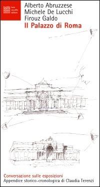 Il Palazzo di Roma - Alberto Abruzzese,Michele De Lucchi,Firouz Galdo - copertina
