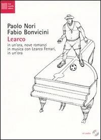 Learco. In un'ora, nove romanzi in musica con Learco Ferrari, in un'ora. Con CD Audio - Paolo Nori,Fabio Bonvicini - copertina