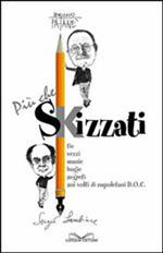 Più che skizzati. Tic, vezzi, manie, bugie, segreti sui volti di napoletani DOC