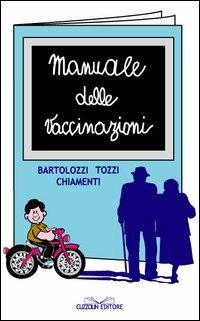 Manuale delle vaccinazioni - Giorgio Bartolozzi,Giampietro Chiamenti,Alberto E. Tozzi - copertina