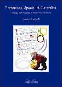 Percezione spazialità lateralità strategie terapeutiche in neuropsicomotricità. Ediz. illustrata - Patrizia Labardi - copertina