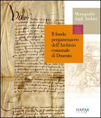 Il fondo pergamenaceo dell'Archivio comunale di Druento - Chiara Quargnolo,Roberta Chitarrini - copertina