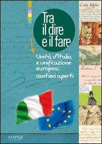 Tra il dire e il fare. Unità d'Italia e unificazione europea. Cantieri aperti - copertina