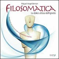 Filosomatica. La dolce attesa dell'ignoto. Elementi di comunicazione per un counseling corporeo. Con DVD. Ediz. inglese, spagnolo, catalano e francese - Miguel A. Bertran - copertina