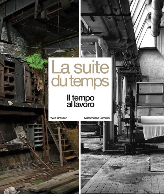 La suite du temps. Il tempo al lavoro. Ediz. multilingue - Yves Bresson,Massimiliano Camellini - copertina