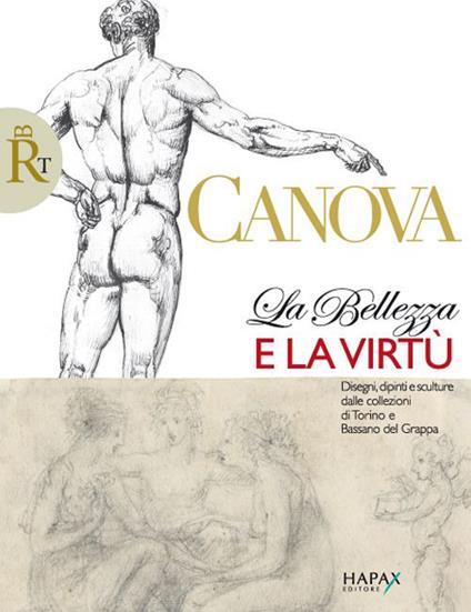 Canova. La belleza e la virtù. Disegni, dipinti e sculture dalle collezioni di Torino e Bassano del Grappa - copertina