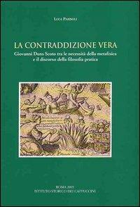 La contraddizione vera. Giovanni Duns Scoto tra le necessità della metafisica e il discorso della filosofia pratica - Luca Parisoli - copertina