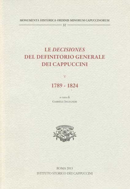 Le decisiones del definitorio generale dei cappuccini. Vol. 5: 1789-1824. - copertina