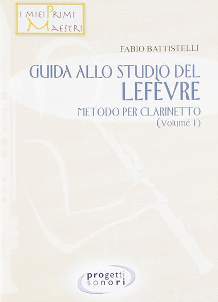 Guida allo studio del Lefevre. Metodo per clarinetto. Vol. 1 - Fabio Battistelli - copertina