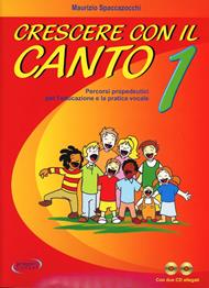 Crescere con il canto. Con 2 CD Audio. Vol. 1