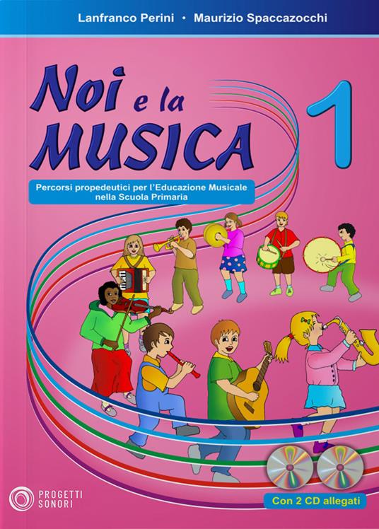 Noi e la musica. Percorsi propedeutici per l'insegnamento della musica nella scuola primaria. Con CD Audio. Vol. 1 - Lanfranco Perini,Maurizio Spaccazocchi - copertina