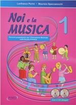 Noi e la musica. Percorsi propedeutici per l'insegnamento della musica nella scuola primaria. Con CD Audio. Vol. 1